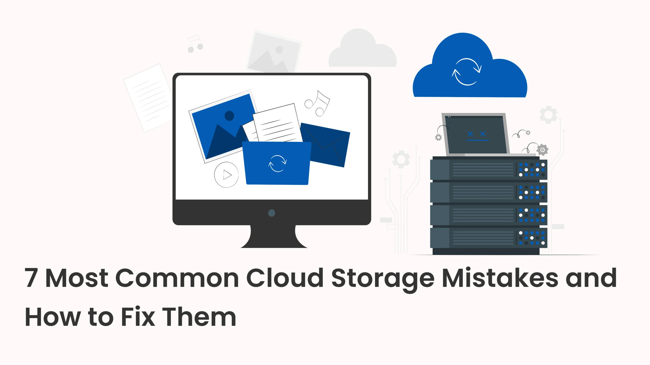 7 Most Common Cloud Storage Mistakes and How to Fix Them