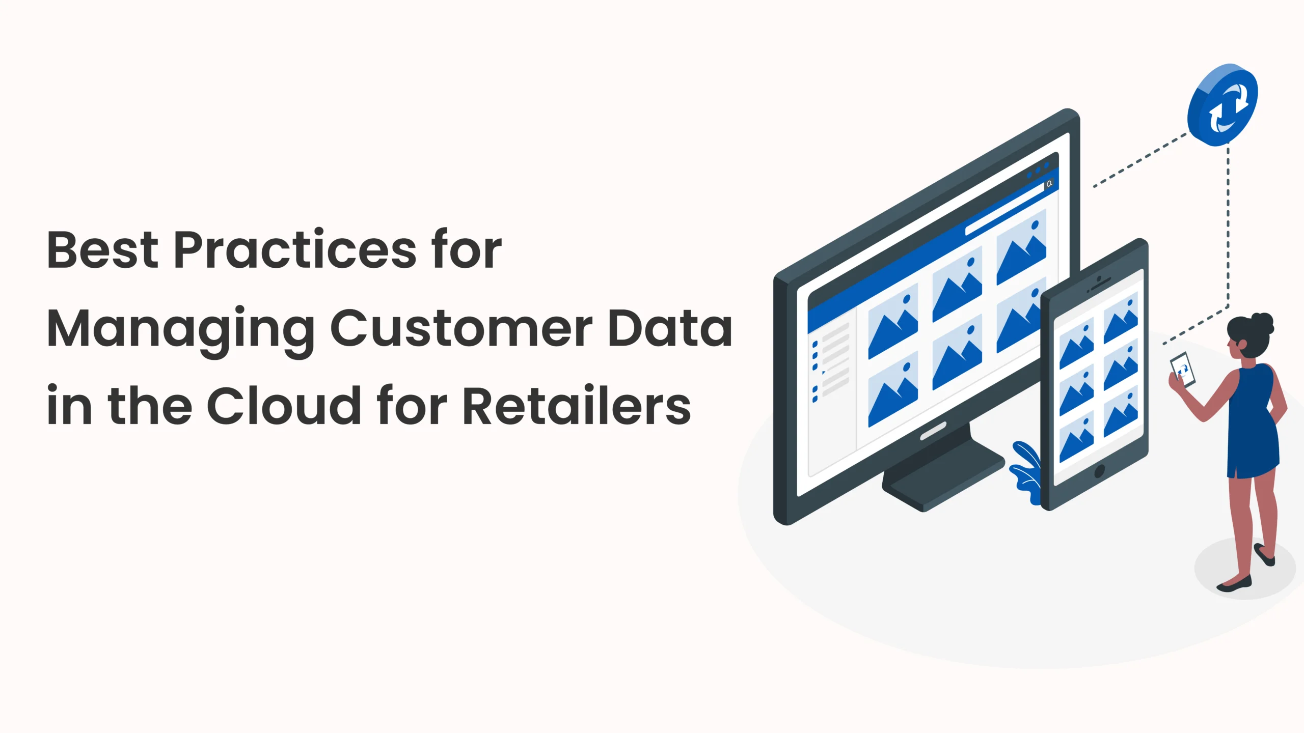 Best Practices for Managing Customer Data in the Cloud for Retailers