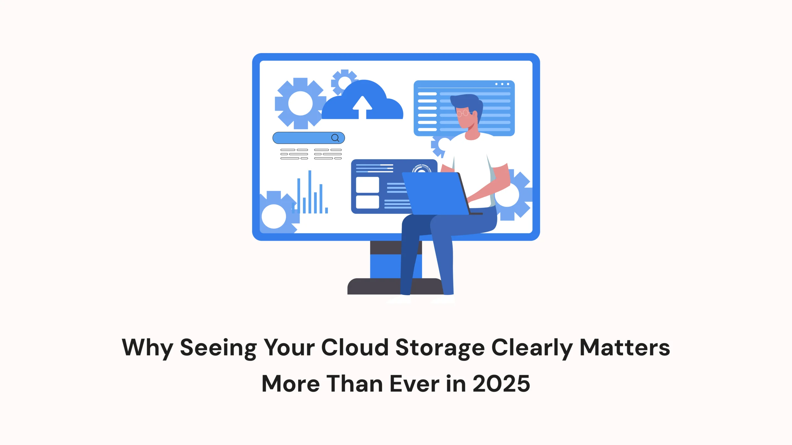 Why Seeing Your Cloud Storage Clearly Matters More Than Ever in 2025