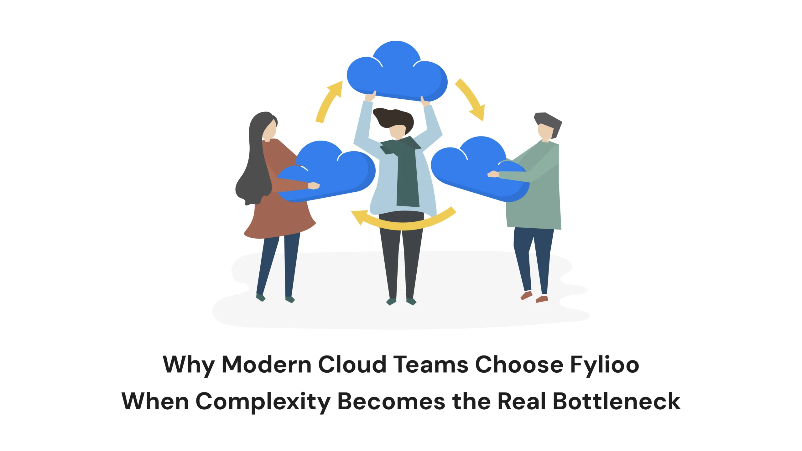 Why Modern Cloud Teams Choose Fylioo